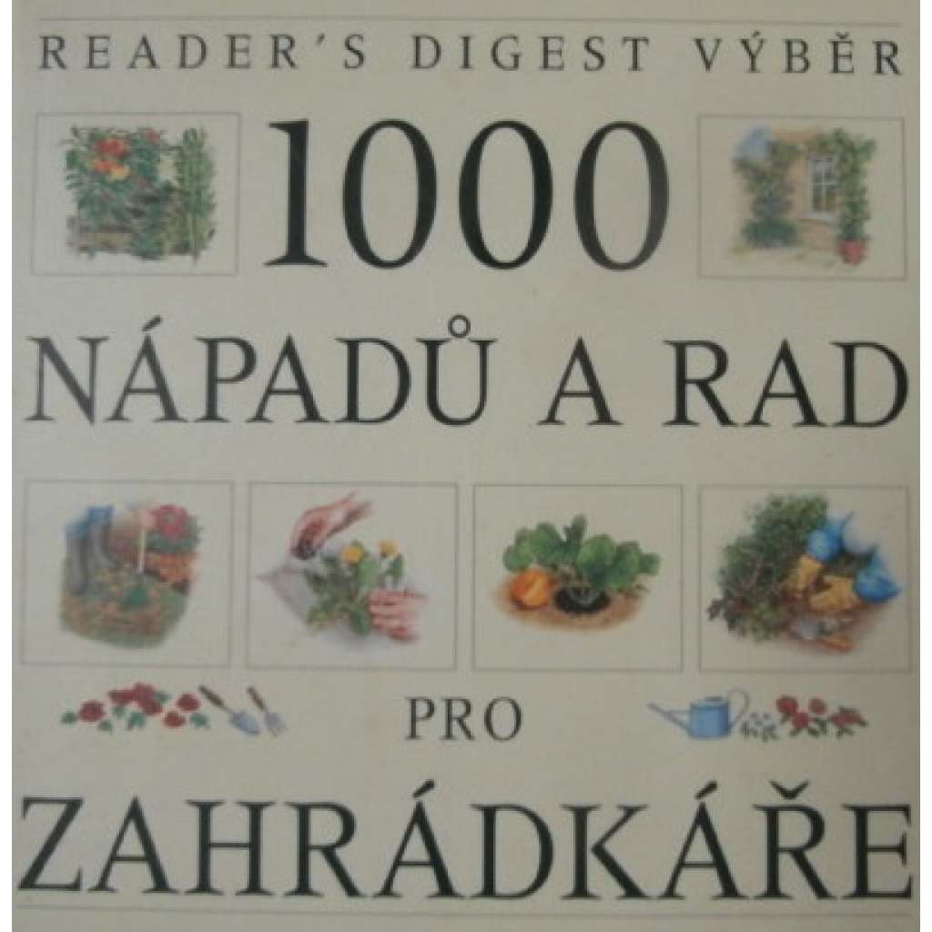1000 nápadů a rad pro zahrádkáře (příroda, zahrada, pěstování, design)